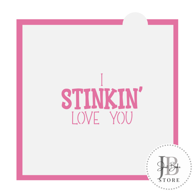 560. I Stinking Love You Cookie Cutter (Plaque and Stencil Sold Separately)