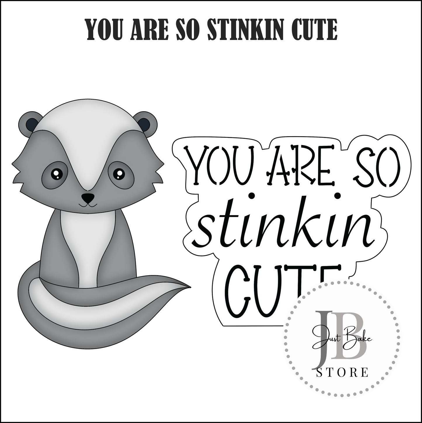 J283 - YOU ARE SO STINKIN CUTE COOKIE CUTTER (Stencil to be Bought Separately)