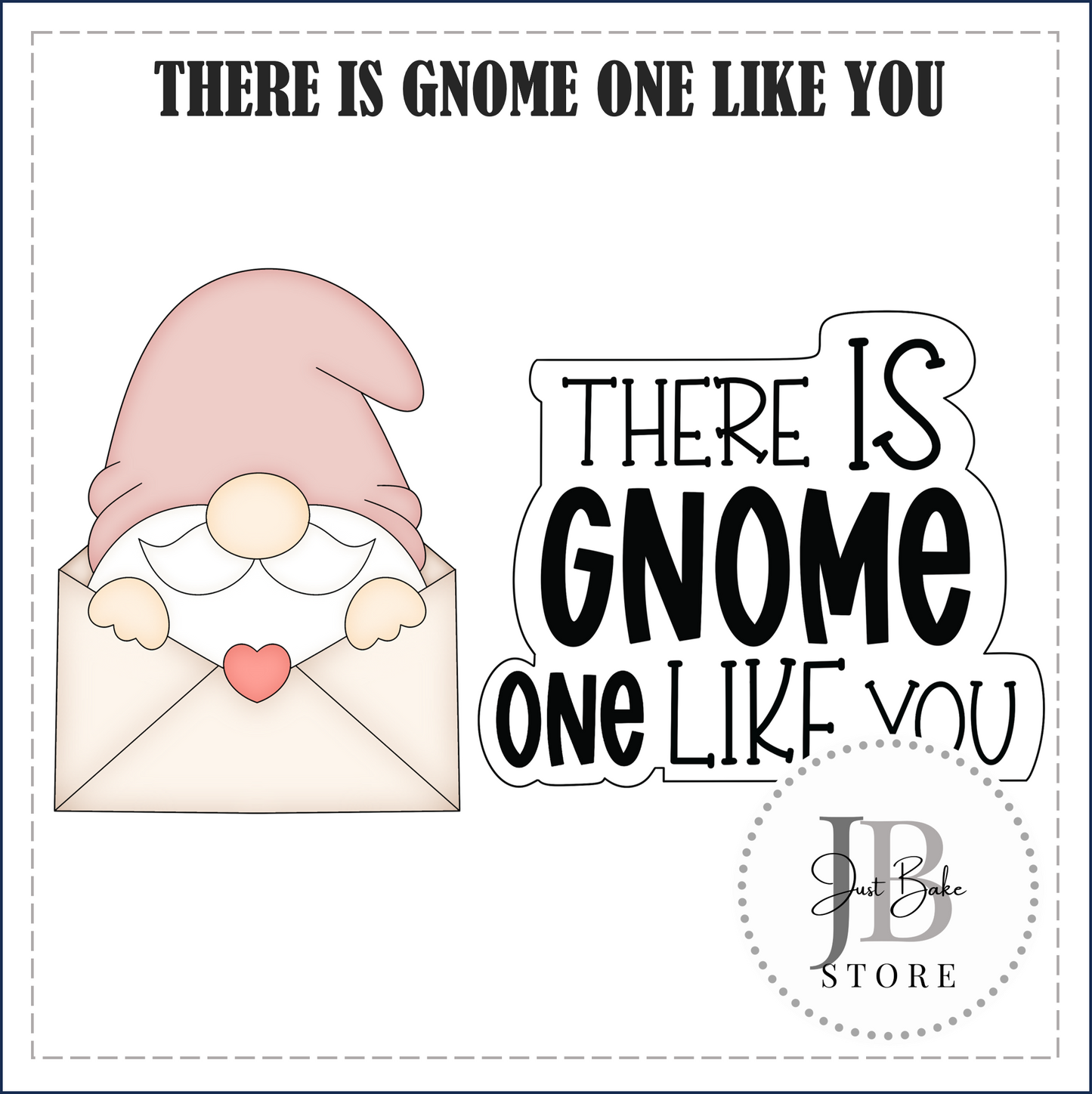 J285 - THERE IS GNOME ONE LIKE YOU COOKIE CUTTER SET (Stencil to be Bought Separately)