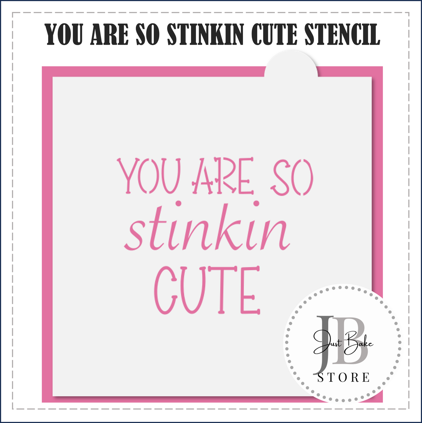 S69 - YOU ARE SO STINKIN CUTE STENCIL
